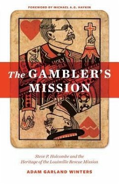 The Gambler's Mission: Steve P. Holcombe and the Heritage of the Louisville Rescue Mission - Winters, Adam Garland