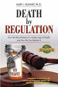 Death by Regulation: How We Were Robbed of a Golden Age of Health and How We Can Reclaim It - Ruwart, Mary J.