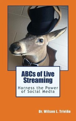 ABCs of Live Streaming: Harness the Power of Social Media - Trivino, Wilson L.