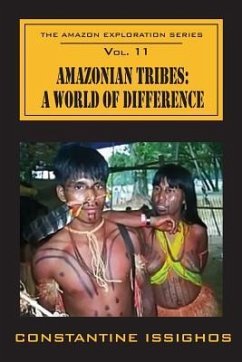 Amazonian Tribes: A World OF Difference: The Amazon Exploration Series - Issighos, Constantine