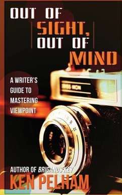 Out of Sight, Out of Mind: A Writer's Guide to Mastering Viewpoint - Pelham, Ken