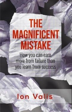 The Magnificent Mistake: How you can earn more from failure than you learn from success - Valis, Ion