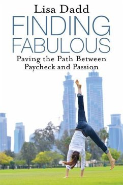 Finding Fabulous: Paving the Path between Paycheck and Passion - Dadd, Lisa M.