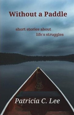 Without a Paddle: short stories about life's struggles - Lee, Patricia C.