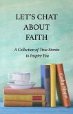 Let's Chat About Faith: A Collection of True Stories to Inspire You