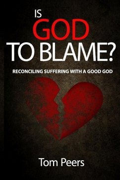 Is God to Blame?: Reconciling Suffering with a Good God - Peers, Tom