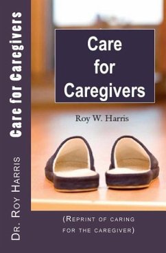 Care for Caregivers: (Reprint of caring for the caregiver) - Harris, Roy W.