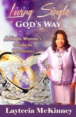 Living Single God's Way: A Single Woman's Guide to Wholeness - McKinney, Pastor Laytecia S.