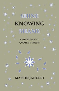 Shine Knowing Shame: Philosophical Quotes & Poems - Janello, Martin