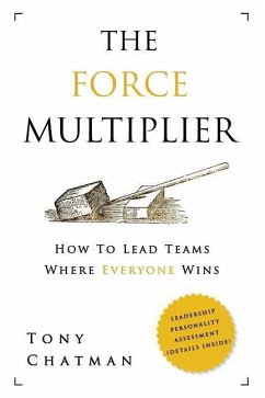 The Force Multiplier: How to Lead Teams Where Everyone Wins - Chatman, Tony