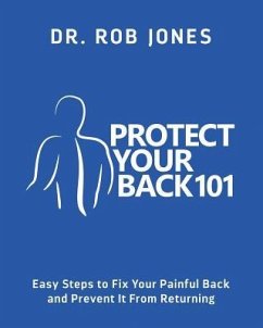 Protect Your Back 101: Easy Steps to Fix Your Painful Back and Prevent It From Returning - Jones, Rob