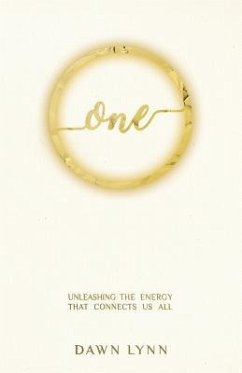 One: Unleashing the Energy that Connects Us All - Lynn, Dawn