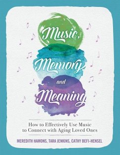 Music, Memory, and Meaning: How to Effectively Use Music to Connect with Aging Loved Ones - Jenkins, Tara; Befi-Hensel, Cathy; Hamons, Meredith