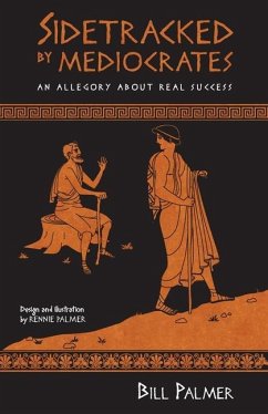 Sidetracked by Mediocrates: An Allegory About Real Success - Palmer, Bill