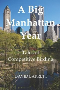 A Big Manhattan Year: Tales of Competitive Birding - Barrett, David