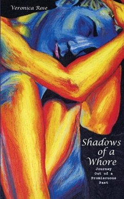 Shadows of a Whore: Journey Out of a Promiscuous Past - Rose, Veronica