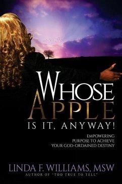 Whose Apple is it, Anyway!: Empowering Purpose to Achieve Your God-Ordained Destiny - Williams Msw, Linda F.