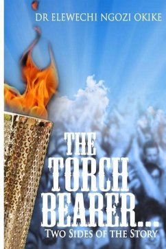 The Torch Bearer: Two Sides of the Story - Okike, Elewechi Ngozi