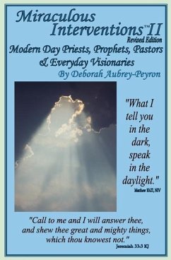 Miraculous Interventions II, Revised Edition: Modern Day Priests, Prophets, Pastors & Everyday Visionaries - Aubrey-Peyron, Deborah