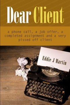 Dear client... A Ruben Kane novel: A phone call, a job offer, a completed assignment and a very pissed off client. - Martin, Eddie J.