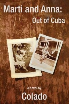 Marti and Anna: Out of Cuba: The Journeys of Two Women in The Early 1900's - Colado