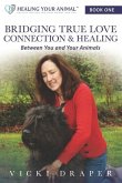 Bridging True Love Connection & Healing Between You and Your Animals