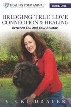 Bridging True Love Connection & Healing Between You and Your Animals - Draper, Vicki