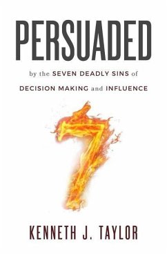 Persuaded: By The Seven Deadly Sins Of Decision Making And Influence - Taylor, Kenneth J.