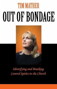 Out of Bondage: Identifying and Breaking Control Spirits in the Church - Mather, Tim