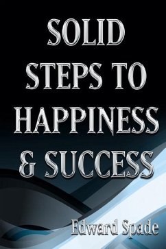 SOLID STEPS To HAPPINESS & SUCCESS: Think Right Do Right Be Right! - Spade, Edward