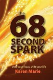 The 68 Second Spark: shift your focus, shift your life