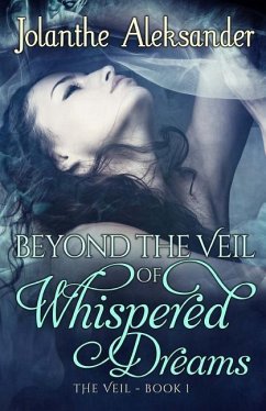 Beyond The Veil of Whispered Dreams: The Veil Book I - Aleksander, Jolanthe