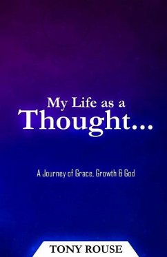 My Life as a Thought...: A Journey of Grace, Growth & God - Rouse, Tony