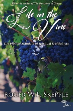 Life in the Vine: The Biblical Mandate of Spiritual Fruitfulness - Skepple, Roger W.