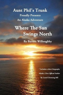Where The Sun Swings North: An Alaska Adventure - Willoughby, Florence Barrett