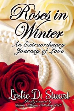 Roses in Winter: An Extraordinary Journey of Love - Stuart, Leslie D.