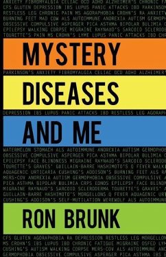 Mystery Diseases And Me: My Battle With Fibromyalgia, Anxiety, IBS, OCD, Gluten, Intestinal Hemorrhages, and more. - Brunk, Ron