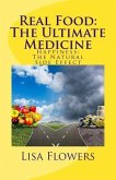 Real Food: The Ultimate Medicine Happiness: The Natural Side Effect