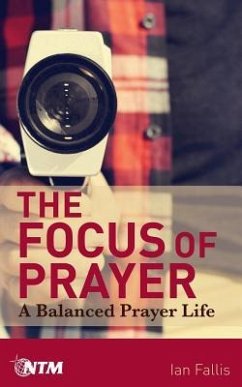 The Focus of Prayer: A balanced prayer life - Fallis, Ian