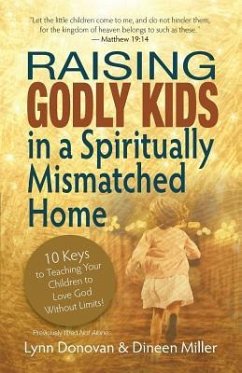 Raising Godly Kids in a Spiritually Mismatched Home - Miller, Dineen; Donovan, Lynn