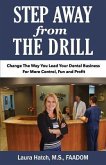 Step Away From The Drill: Your Dental Front Office Handbook to Accelerate Training and Elevate Customer Service