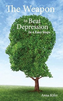 The Weapon to Beat Depression: In 4 Easy Steps - Kifer, Anna L.
