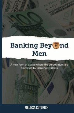 Banking Beyond Men: A new form of abuse where the perpetrators are protected by Banking Systems - Cuturich, Melissa