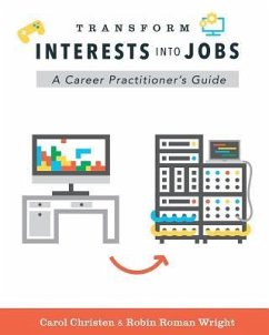 Transform Interests Into Jobs: A Career Practitioner's Guide - Roman Wright, Robin; Christen, Carol