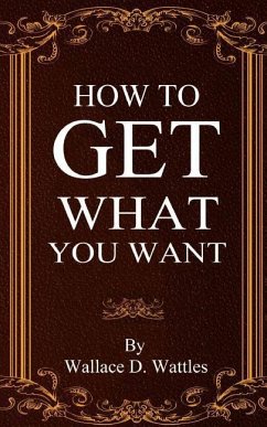 How To Get What You Want - Wattles, Wallace D.