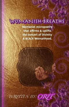 Womanish Breaths: Womanist micropoetry that affirms & uplifts the concert of Divinity & BLACK Womanhood. - Orit