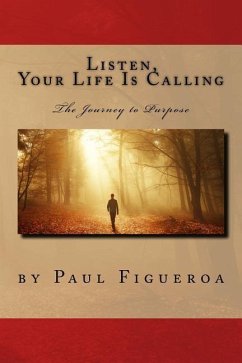 Listen, Your Life Is Calling - The Journey to Purpose - Figueroa, Paul