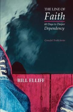 The Line of Faith: 40 Days to Deeper Dependency - Elliff, Bill