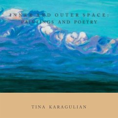 Inner and Outer Space: Paintings and Poetry - Karagulian, Tina