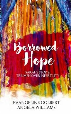 Borrowed Hope: Sarah's Story: Triumph Over Infertility - Williams, Angela Kent; Colbert, Evangeline B.